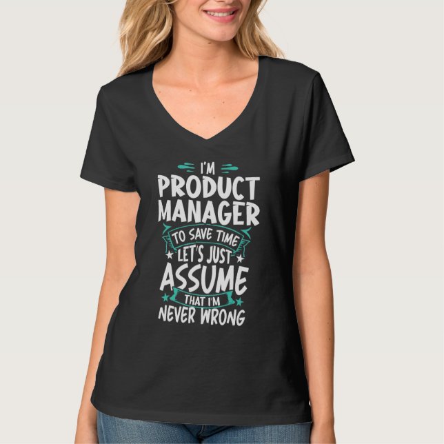 Product Manager Never Wrong T-Shirt (Front)