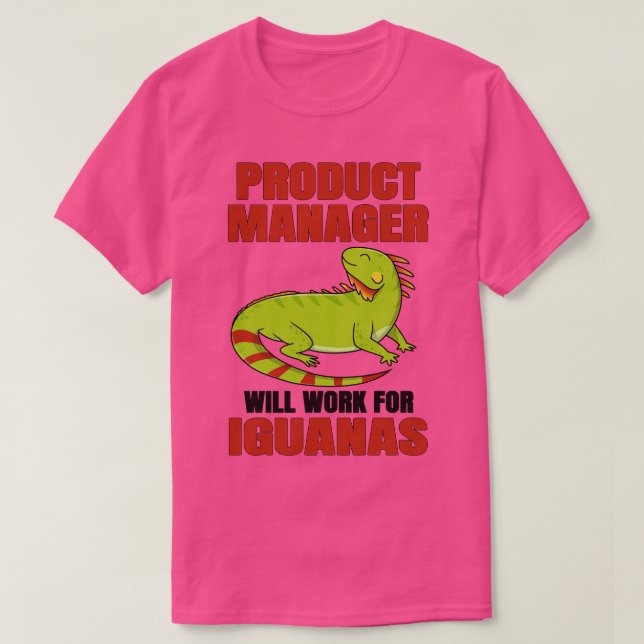 Product Manager Will Work For Iguanas T-Shirt (Design Front)