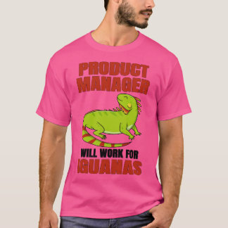 Product Manager Will Work For Iguanas T-Shirt