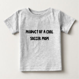 PRODUCT OF A COOL SOCCER MOM BABY T-Shirt