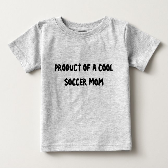 PRODUCT OF A COOL SOCCER MOM BABY T-Shirt (Front)