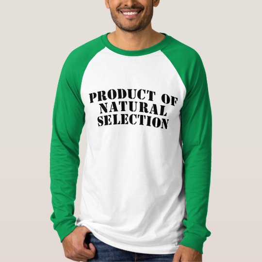 Product Of Natural Selection T-Shirt