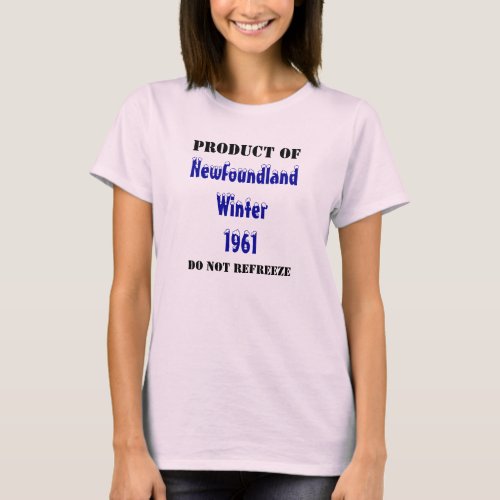 Product Of Newfoundland Winter 1961 Do Not Re T_Shirt