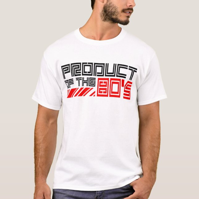 Product Of The 80's -- T-Shirt (Front)