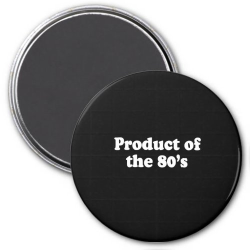 PRODUCT OF THE 80S T_shirt Magnet