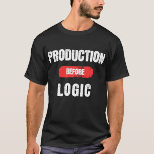 Production Before Logic Auto Worker Humor T-Shirt