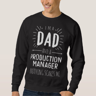 Production Manager Dad Nothing Scares Me Sweatshirt