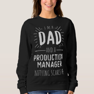 Production Manager Dad Nothing Scares Me Sweatshirt