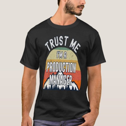 Production Manager  Trust Me Im a Production Man T_Shirt