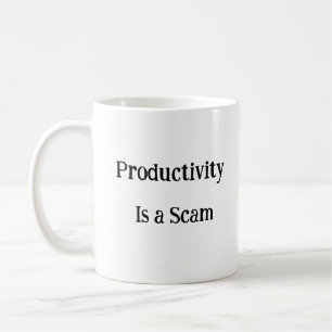 Productivity Is a Scam funny mug