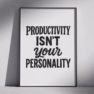 Productivity Isnt Your Personality. Motivational Poster
