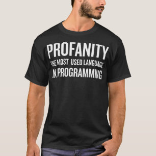 Profanity The Most Used Language in Programming gi T-Shirt