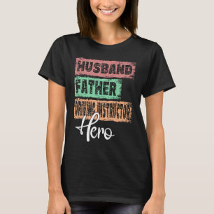 Profession dad hero father Driving Instructor T-Shirt