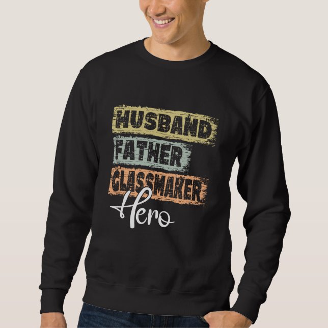 Profession dad hero father Glass Maker Sweatshirt (Front)