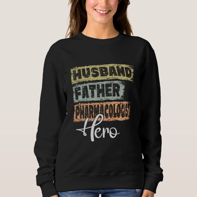 Profession dad hero father Pharmacologist Sweatshirt (Front)