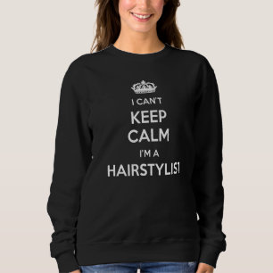 Profession - I Can't Keep Calm I'm A Hairstylist P Sweatshirt