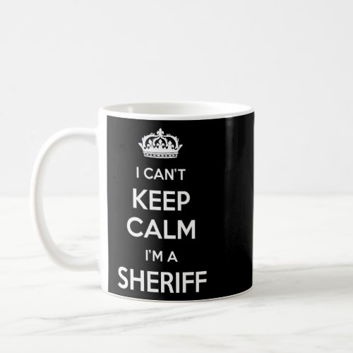Profession _ I Cant Keep Calm Im A Sheriff Premi Coffee Mug