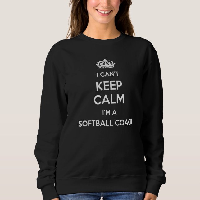 Profession - I Can't Keep Calm I'm A Softball Coac Sweatshirt (Front)