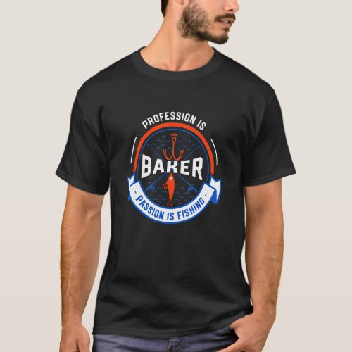 Profession Is Baker Passion Is Fishing Baking Hu T-Shirt