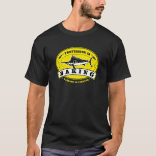 Profession Is Baking Passion Is Fishing Baker Hum T-Shirt