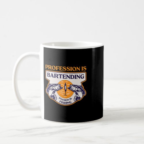 Profession Is Bartending Passion Is Fishing Funny  Coffee Mug