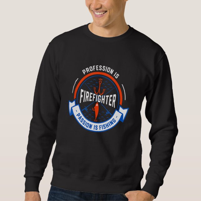Profession Is Firefighter Passion Is Fishing  Fire Sweatshirt (Front)