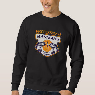 Profession Is Managing Passion Is Fishing Boss Hu Sweatshirt