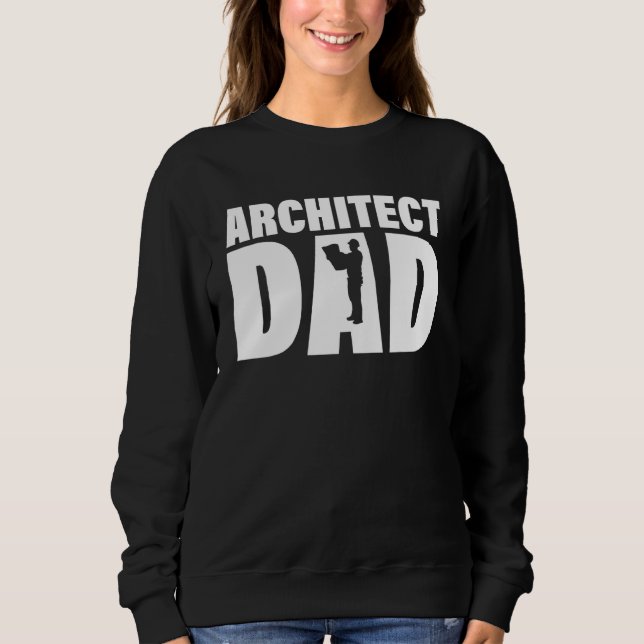Profession Job For Men   Architect Dad Sweatshirt (Front)