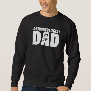 Profession Job For Men  Dermatologist Dad Sweatshirt