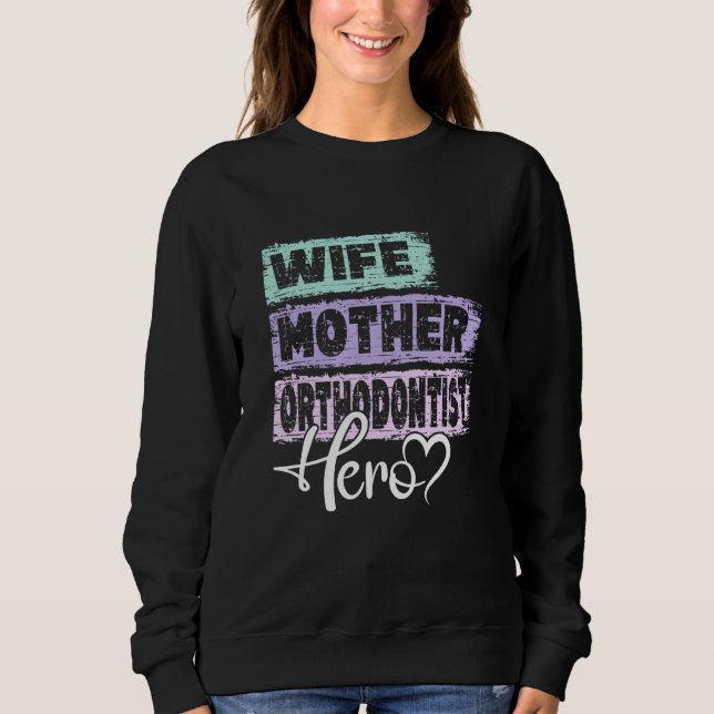 Profession mom hero mother Orthodontist  1 Sweatshirt (Front)
