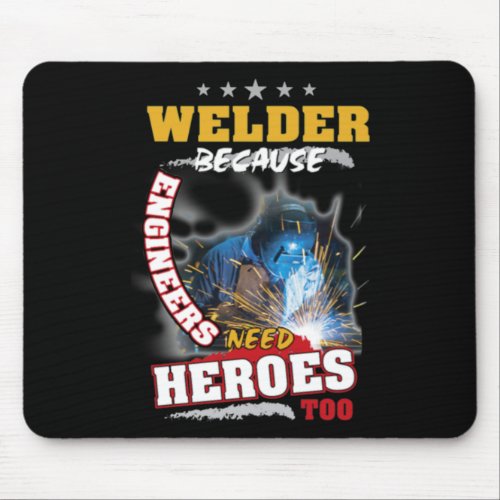 Profession Welder Because Engineers Need Heroes Mouse Pad