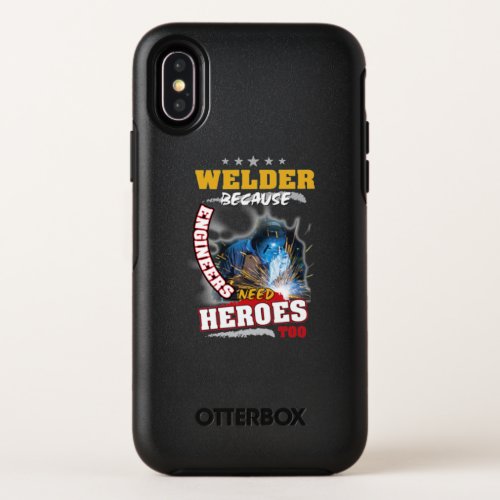 Profession Welder Because Engineers Need Heroes OtterBox Symmetry iPhone XS Case