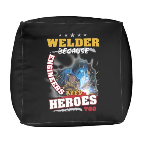Profession Welder Because Engineers Need Heroes Pouf