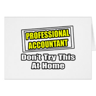 Professional Accountant...Don't Try This At Home Cards