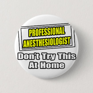 Professional Anesthesiologist...Don't Try This Button