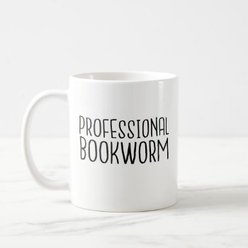 Professional Bookworm - For Librarians  Readers Coffee Mug by primopeaktees at Zazzle
