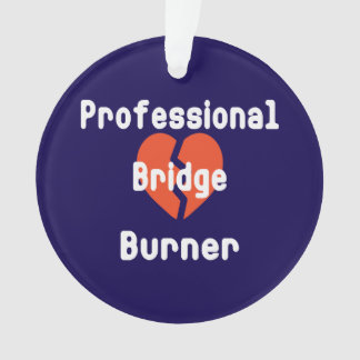 Professional Bridge Burner Funny Corporate Humor Ornament