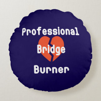 Professional Bridge Burner Funny Corporate Humor Round Pillow