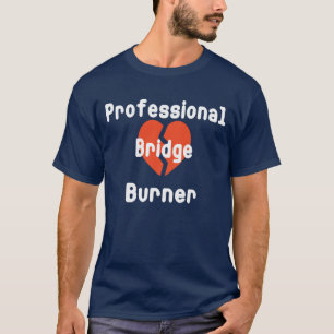 Professional Bridge Burner Funny Corporate Humor T-Shirt