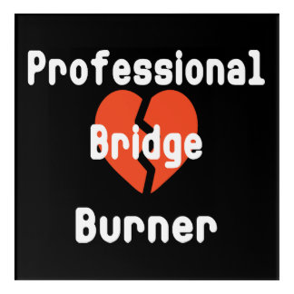 Professional Bridge Burner Funny Office Humor Acrylic Print