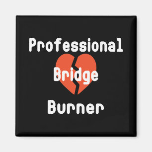 Professional Bridge Burner Funny Office Humor Magnet