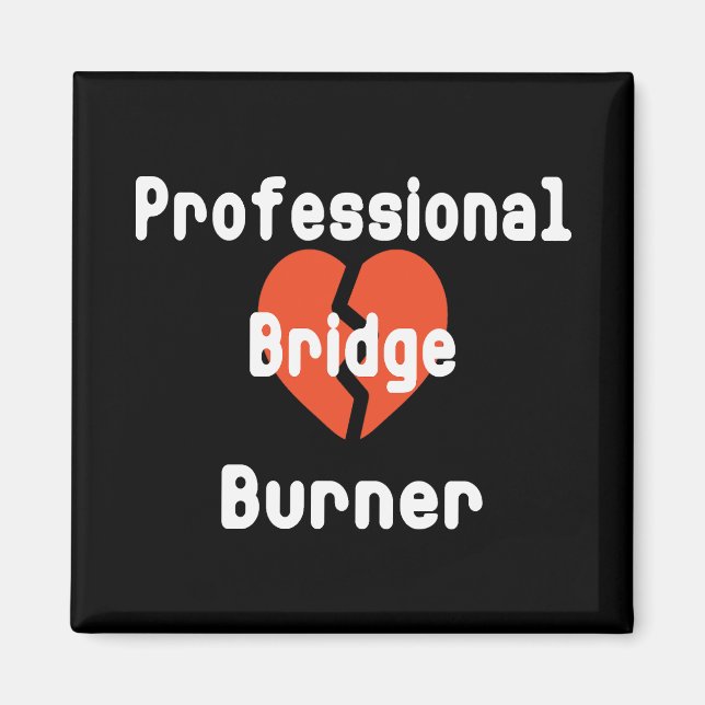 Professional Bridge Burner Funny Office Humor Magnet (Front)