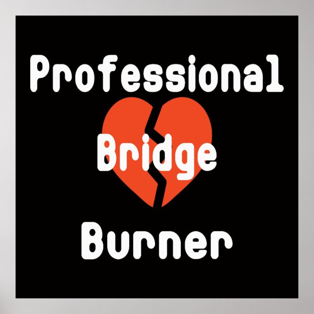 Professional Bridge Burner Funny Office Humor Poster (Front)