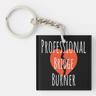 Professional Bridge Burner Funny Sarcastic Corpor Keychain