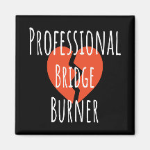 ​Professional Bridge Burner Funny Sarcastic Corpor