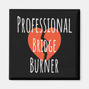 Professional Bridge Burner Funny Sarcastic Corpor Magnet