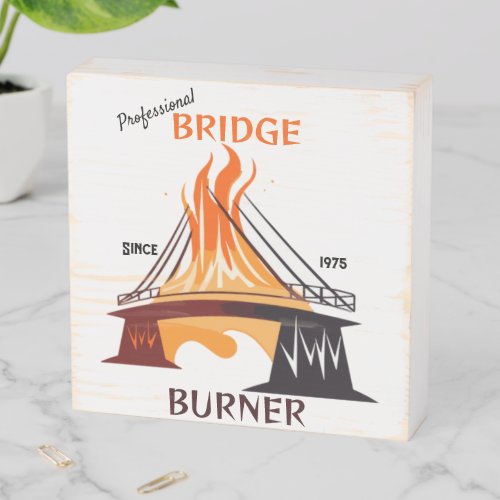 Professional Bridge Burner Wooden Box Sign