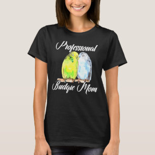 Professional Budgie Mom Parakeet Bird Budgerigar W T-Shirt
