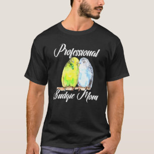 Professional Budgie Mom Parakeet Bird Budgerigar W T-Shirt