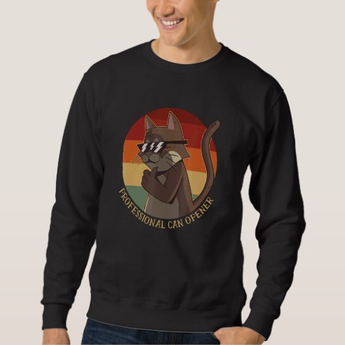 Professional Can Opener _ Saying Cat _ Animal Sweatshirt